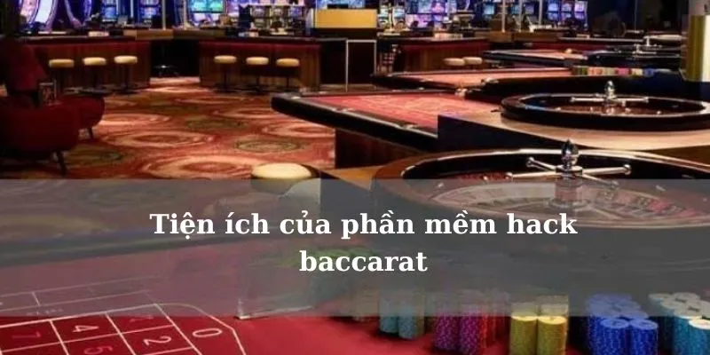Tìm hiểu những tiện ích của tool baccarat